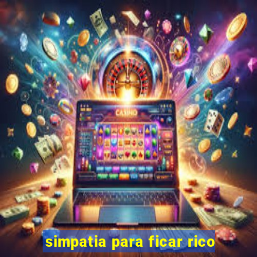 simpatia para ficar rico